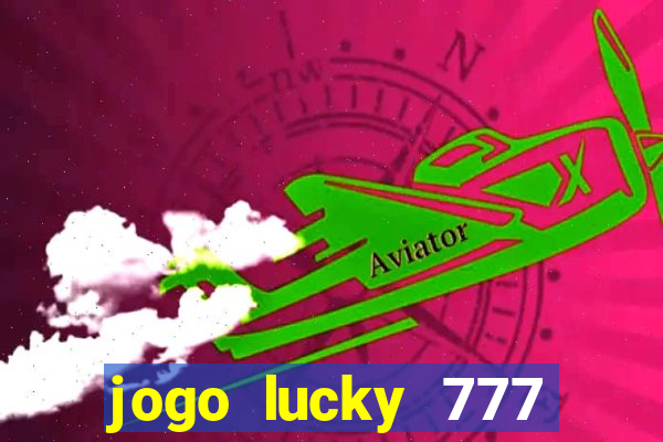 jogo lucky 777 paga mesmo